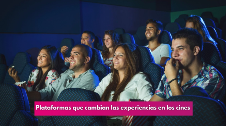 Plataformas que cambian las experiencias en los cines